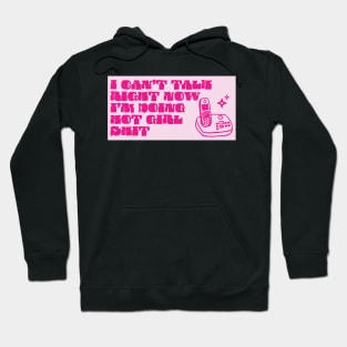 I can’t talk right now Hoodie